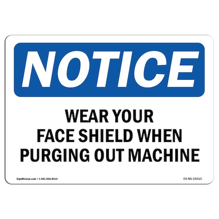 OSHA Notice Sign, Wear Your Face Shield When Purging Out Machine, 10in X 7in Rigid Plastic
